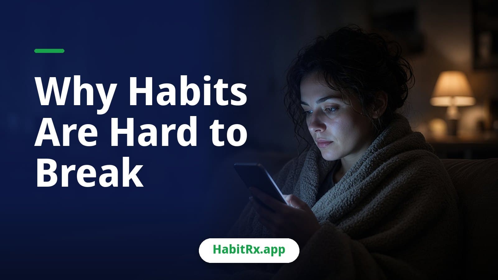 A person on a couch at night, face lit by a phone in a dark living room, showing why breaking habits is hard